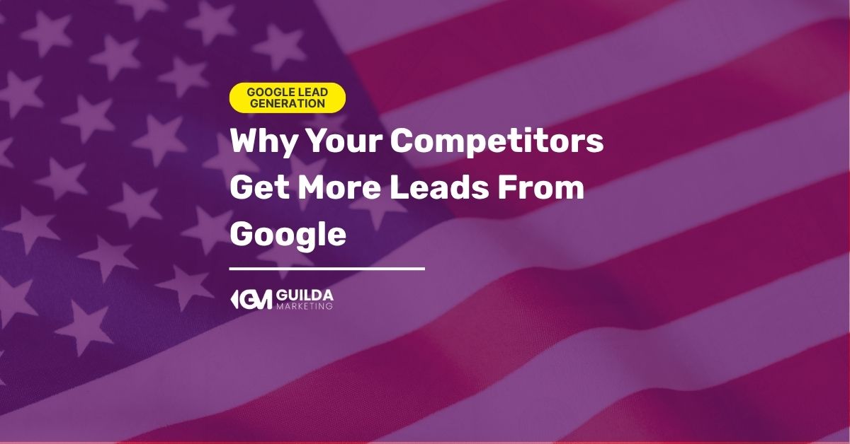 Why Your Competitors Get More Leads From Google